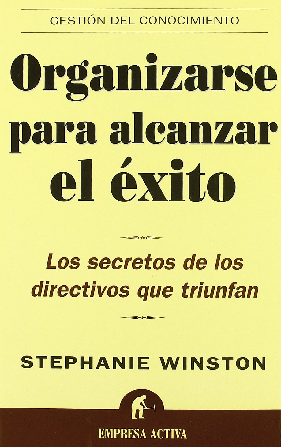 Organizarse para alcanzar el éxito : los secretos de los directivos que triunfan (Gestión del conocimiento) Business, Finance & Career