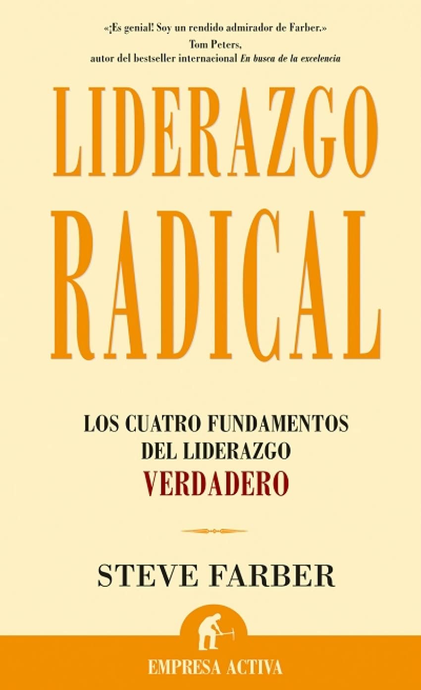 Liderazgo radical : los cuatro fundamentos del liderazgo verdadero Business, Finance & Career