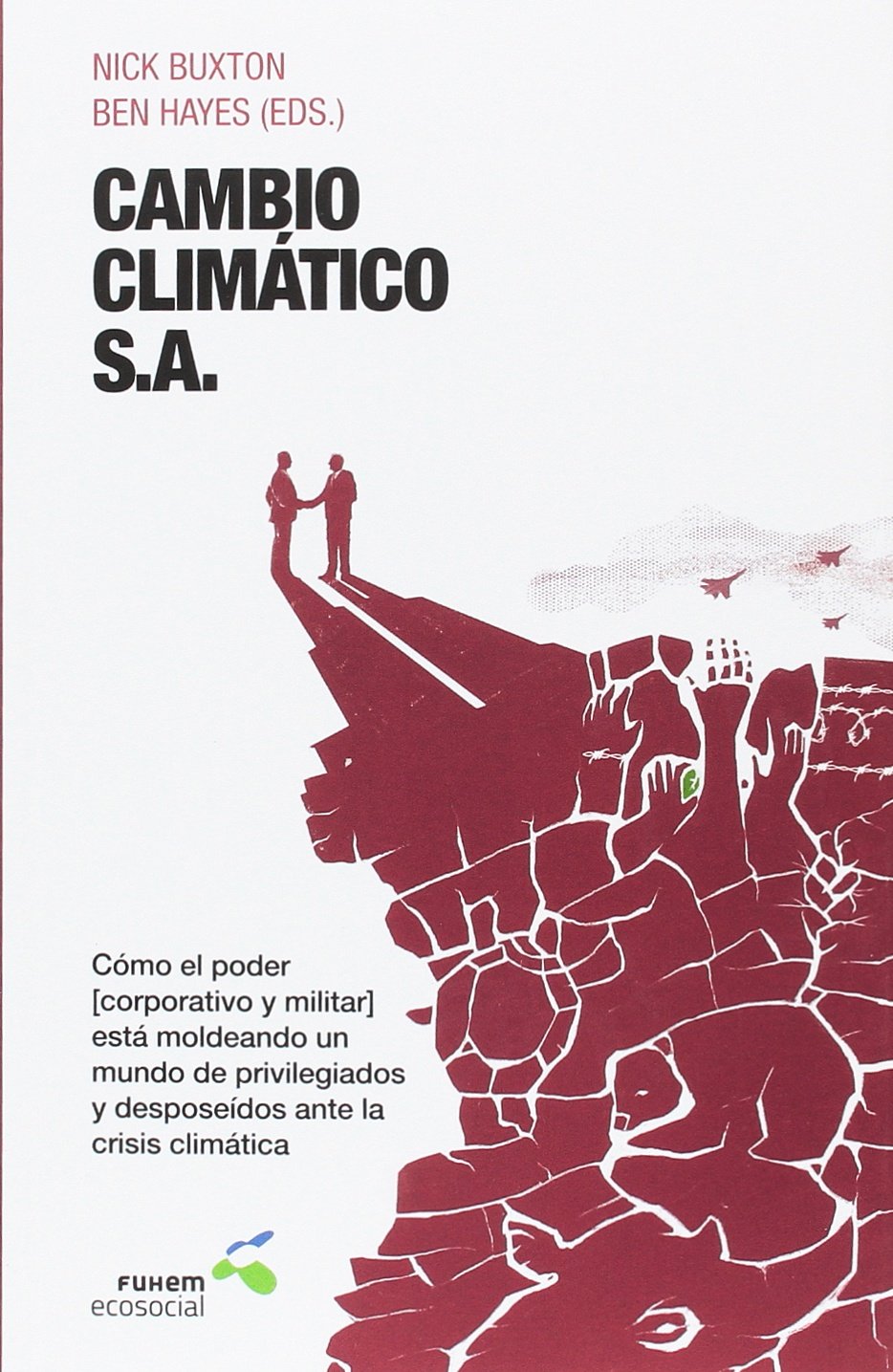 CAMBIO CLIMÁTICO, S.A.: Cómo el poder (corporativo y militar) está moldeando un mundo de privilegiados y desposeídos ante la crisis climática book