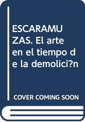 ESCARAMUZAS. ARTE EN EL TIEMPO DE LA DEMOLICION (CENDEAC) N/D Books