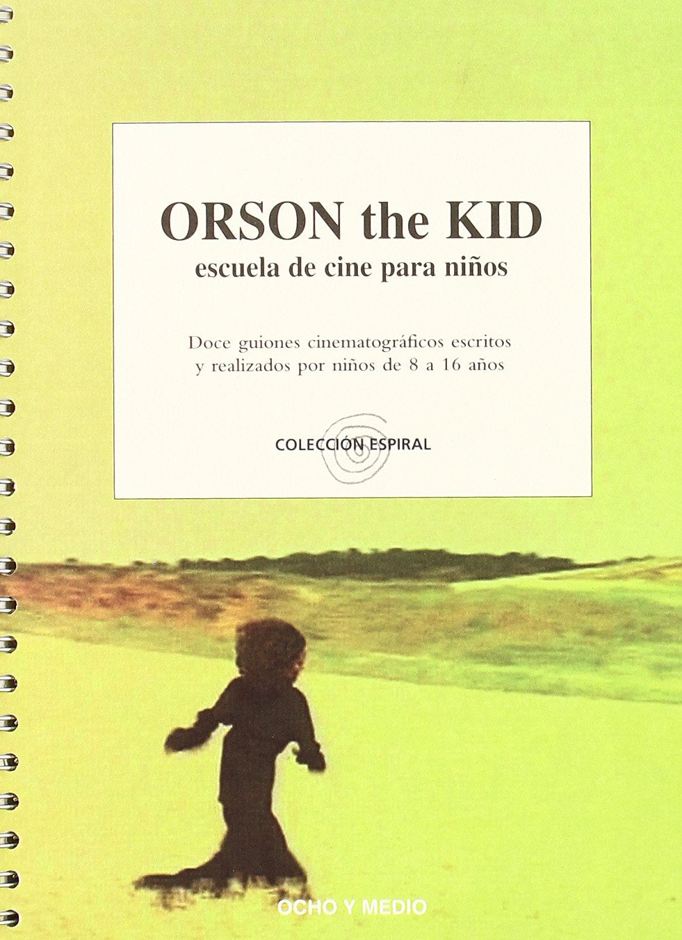 Orson the kid : escuela de cine para niños, 12 guiones cinematográficos escritos y realizados por niños de 8 a 16 años (Espiral, Band 43) Contemporary literature Books
