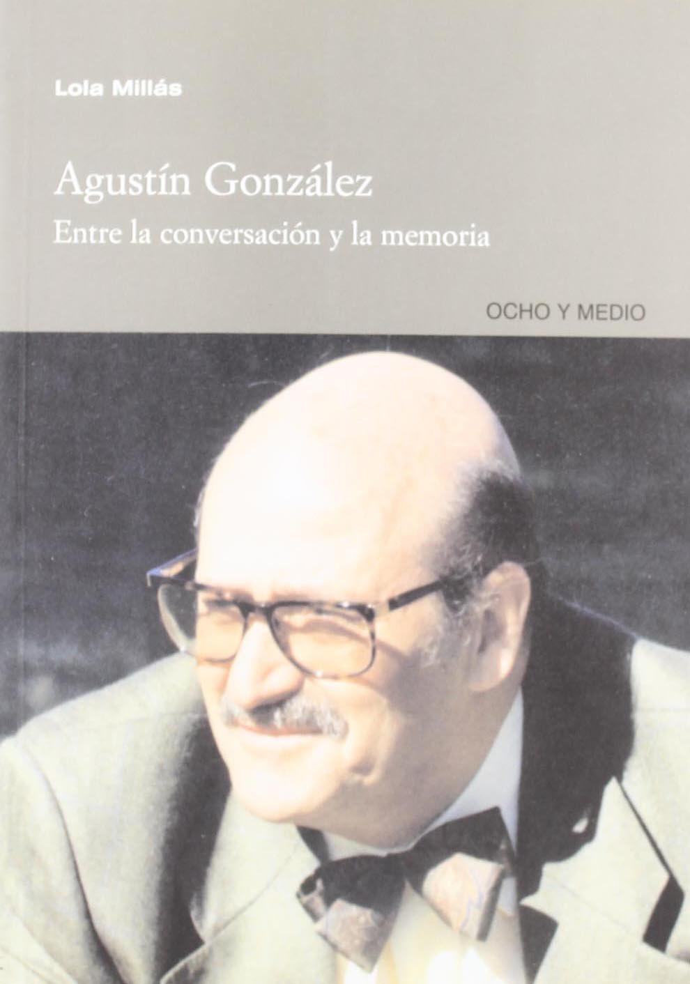 Agustín González : entre la conversación y la memoria: Entre La Conversacion y La Memoria (Cautivos del Mal) Art & Literature