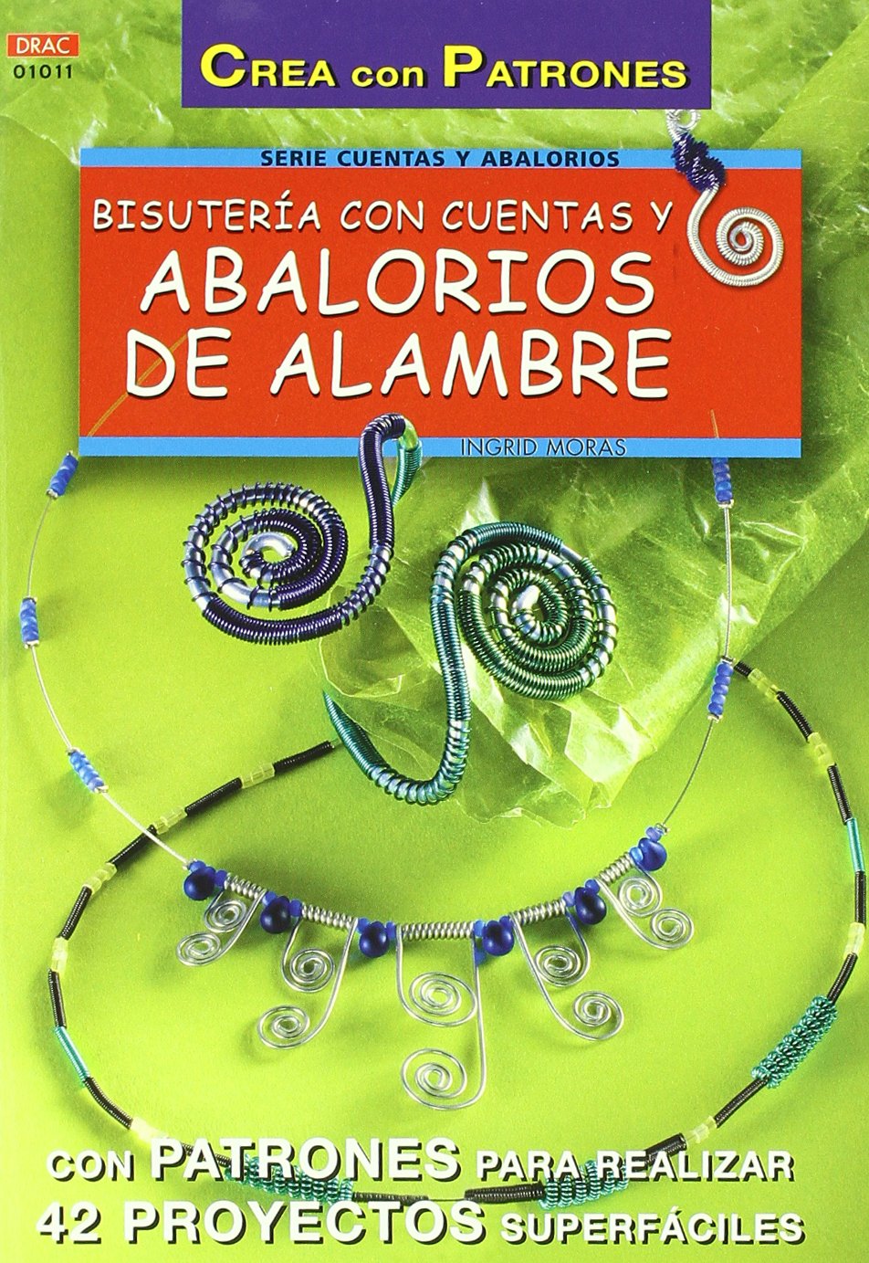 Serie Abalorios nº 11. BISUTERÍA CON CUENTAS Y ABALORIOS DE ALAMBRE Hobbies & Crafts