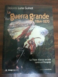 La guerra grande : la triple alianza secreta contra el Paraguay Books
