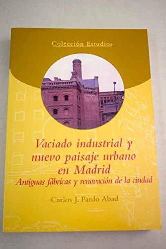Vaciado industrial y nuevo paisaje urbano en Madrid: Antiguas fábricas y renovación de la ciudad book
