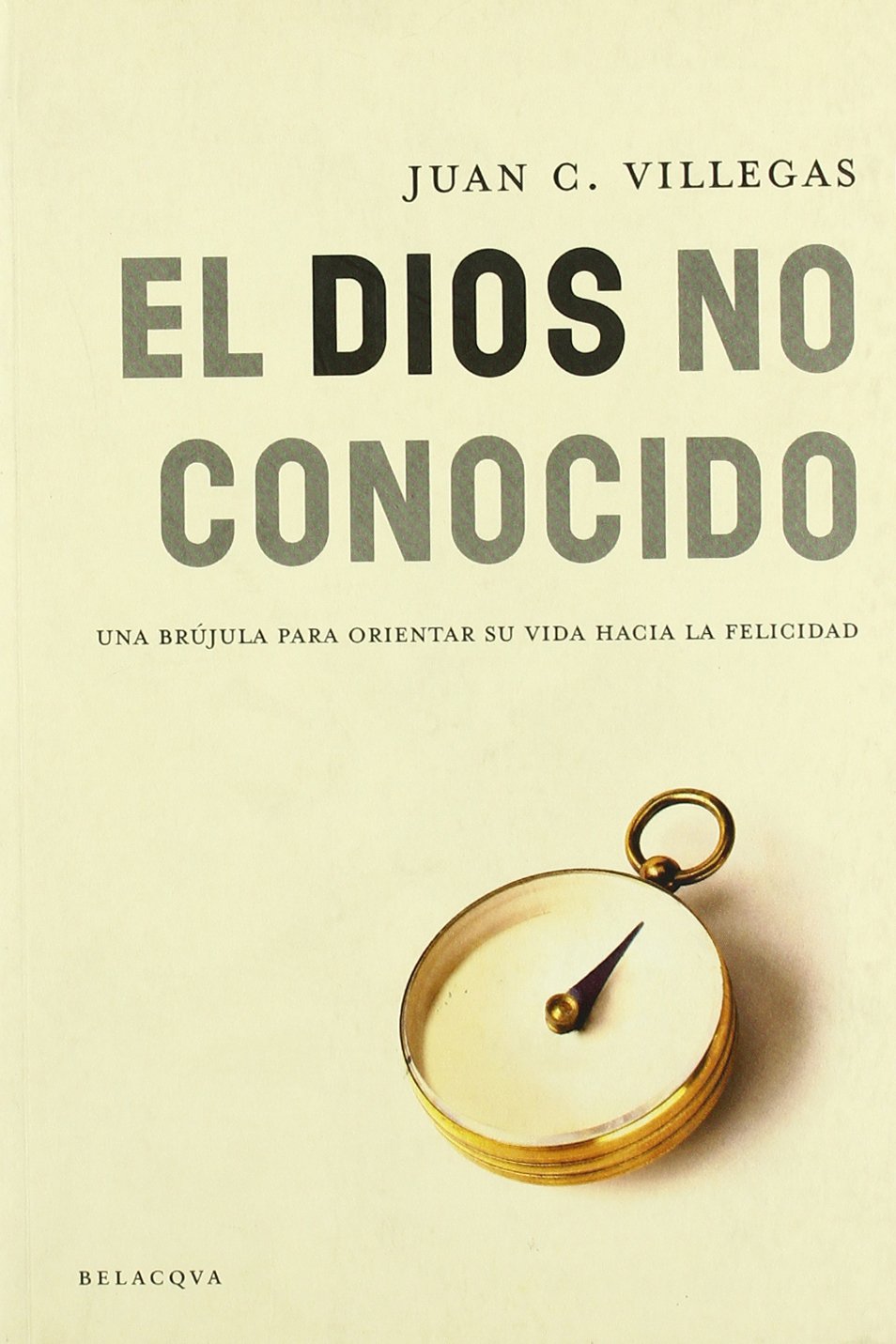 Dios no conocido, el - una brujula para orientar su vida hacia la feli Books