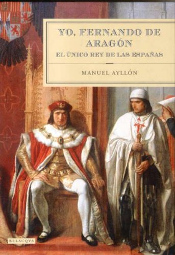Yo, Fernando de Aragón, el unico rey de las españas book