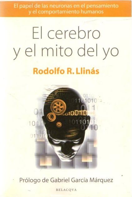 El cerebro y el mito del yo. papelde las neuronas en el pensamiento y el comportamiento humanos book