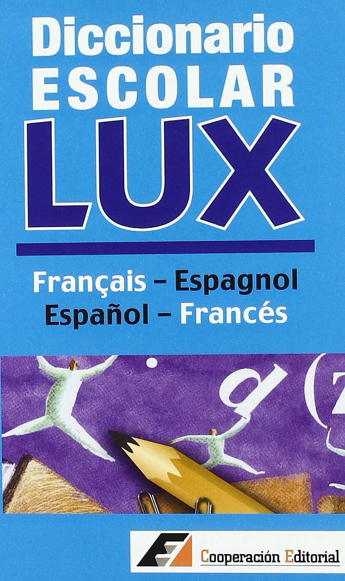 Diccionario escolar LUX Francais-Espagnol; Espanol-Frances / LUX Student Dictionary Francais-Espagnol, Spanish-French book