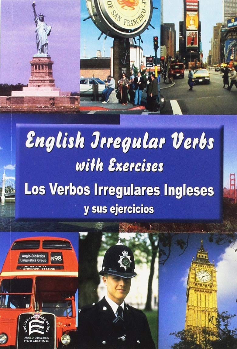 English irregular verbs = Los verbos irregulares ingleses y sus ejercicios: EFL for Spanish Speakers Foreign Languages ​​& Dictionaries