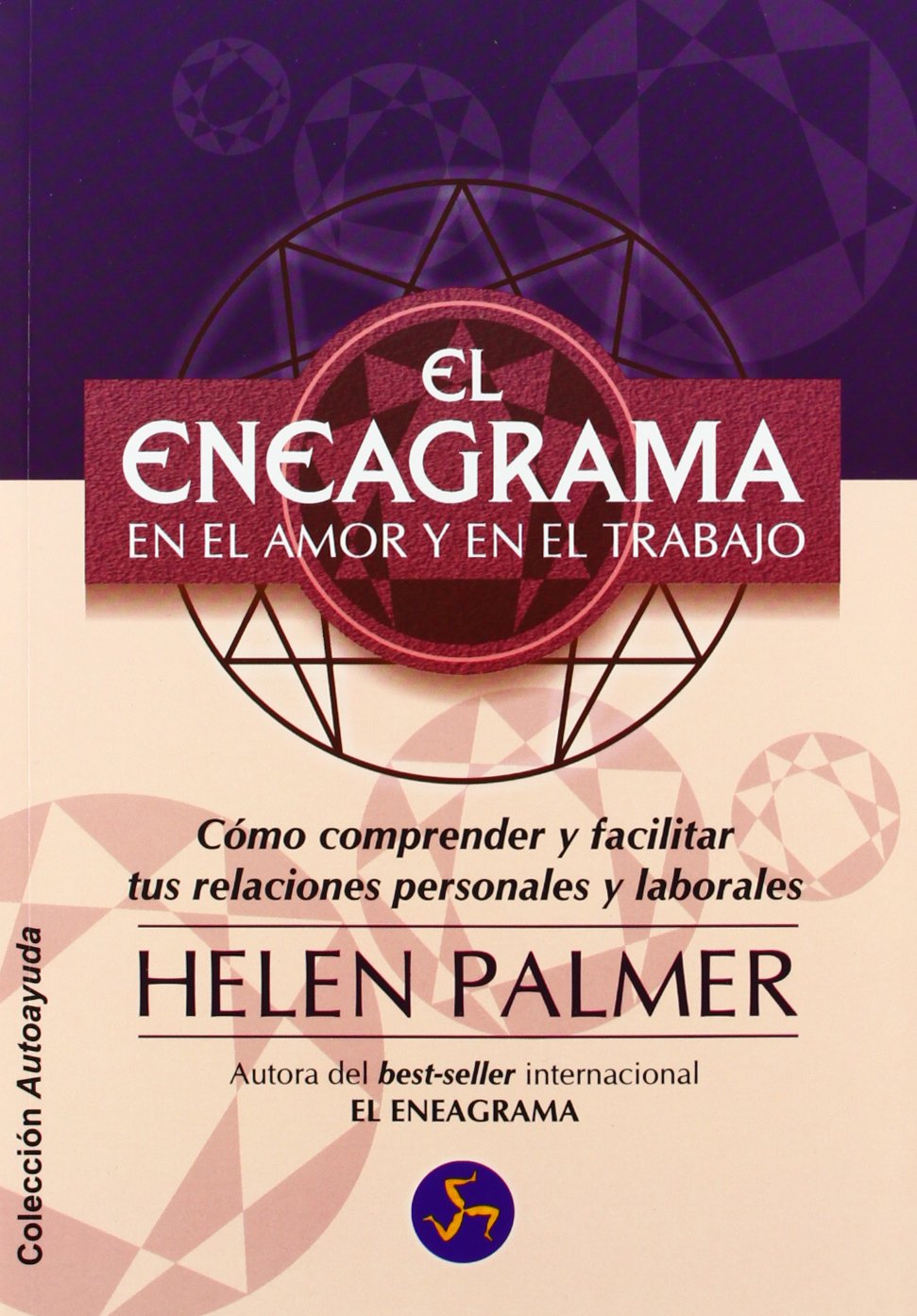 El eneagrama en el amor y en el trabajo : cómo comprender y facilitar tus relaciones personales y laborales (Autoayuda) Psychology