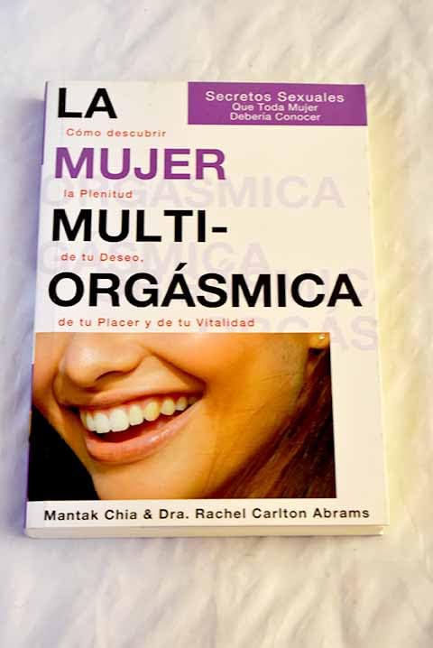 LA MUJER MULTI-ORGÁSMICA. CÓMO DESCUBRIR LA PLENITUD DE TU DESEO, DE TU PLACER Y DE TU VITALIDAD book