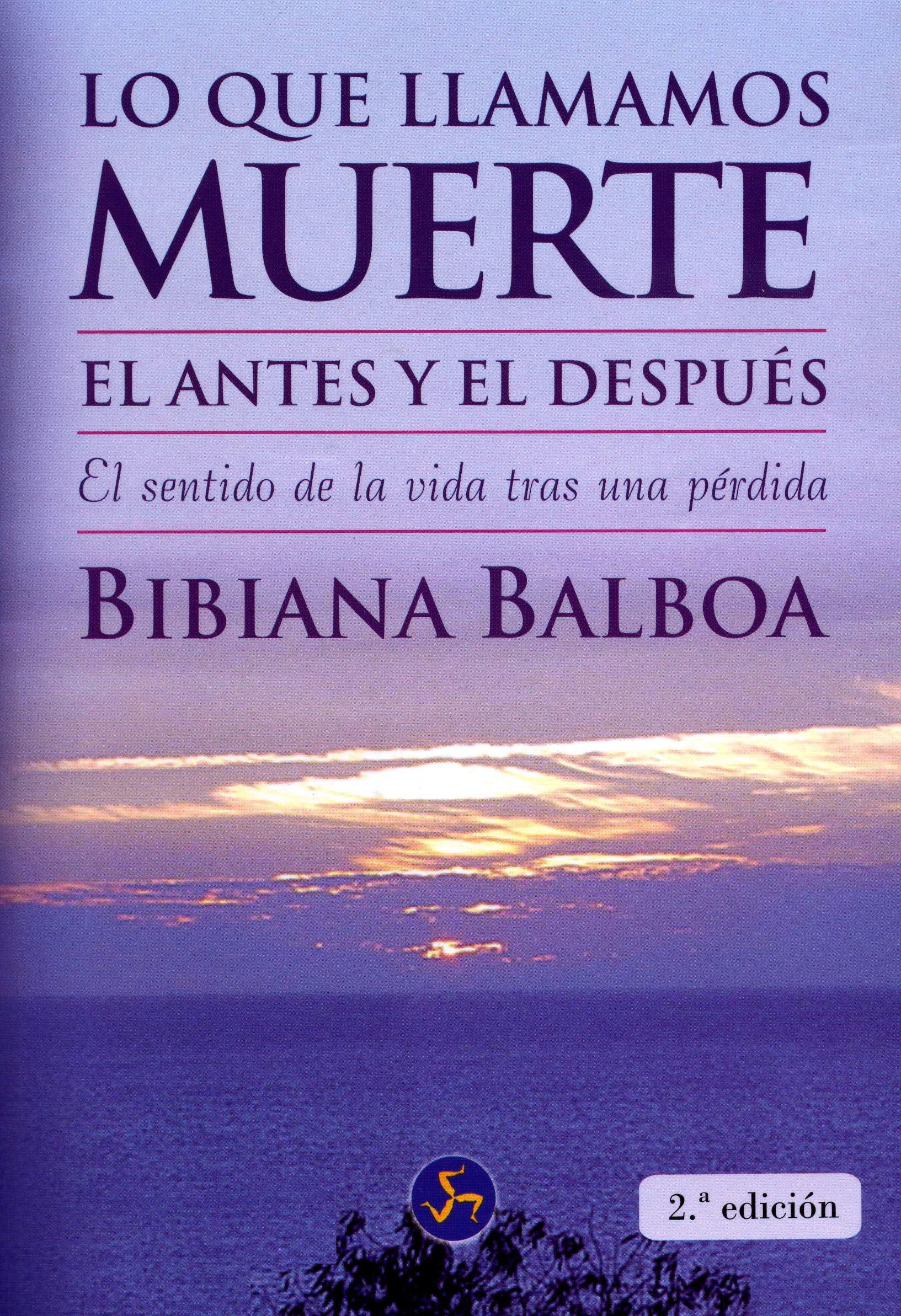Lo que llamamos muerte : el antes y el después : el sentido de la vida tras una pérdida (Autoayuda) Business, Finance & Career