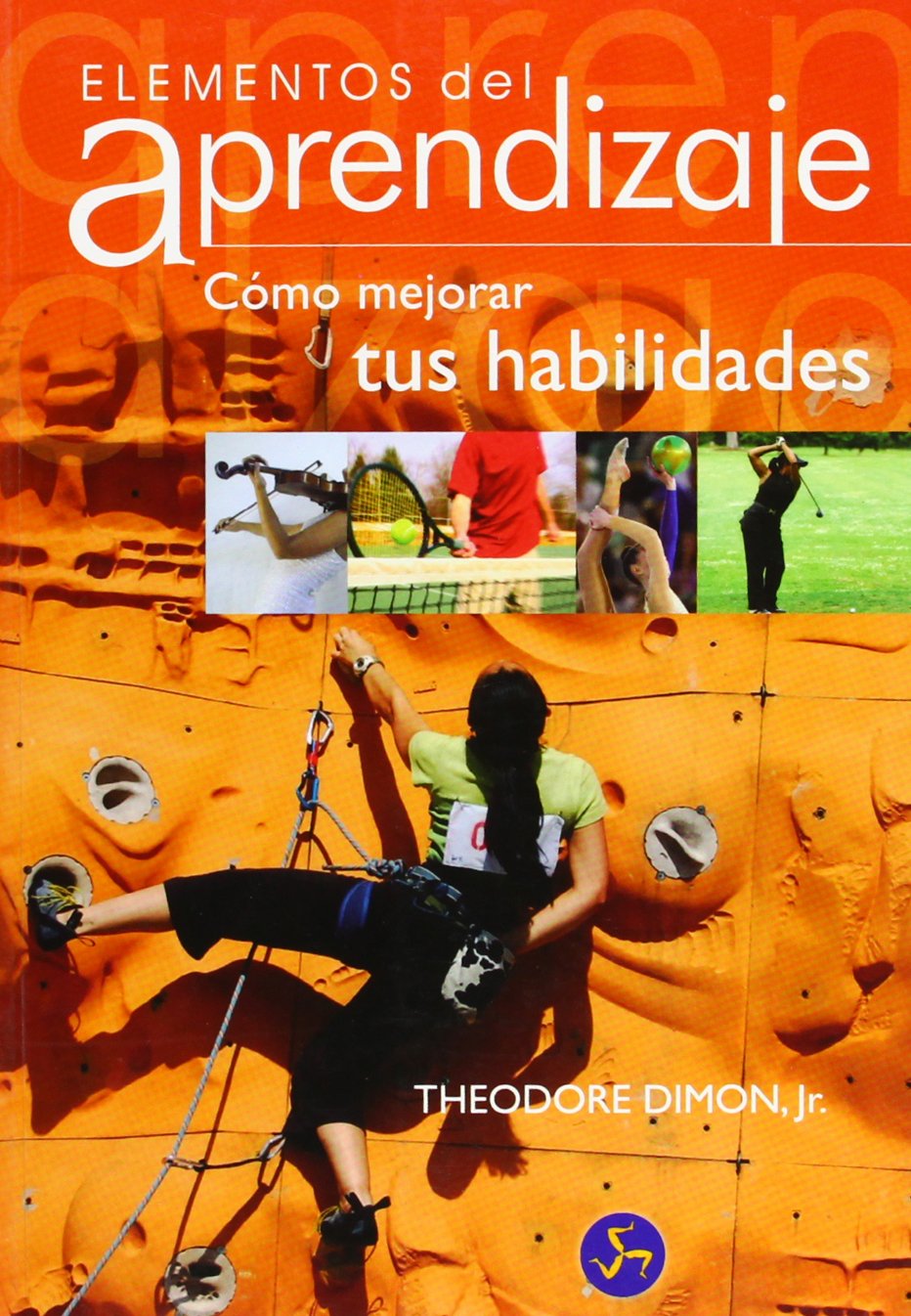 Elementos de aprendizaje : cómo mejorar tus habilidades (Autoayuda) Learning & Reference