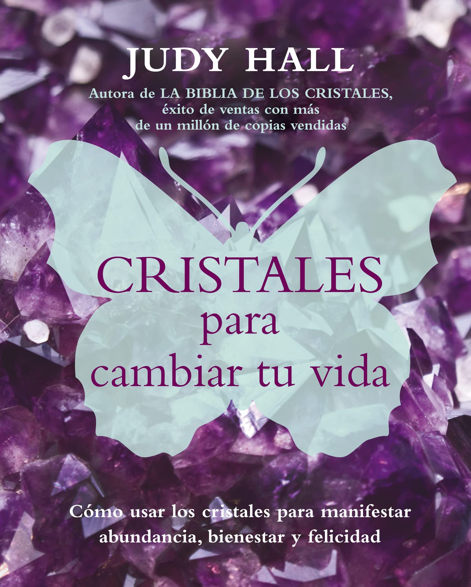 Cristales para cambiar tu vida : cómo usar los cristales para manifestar abundancia, bienestar y felicidad Religion & Esotericism