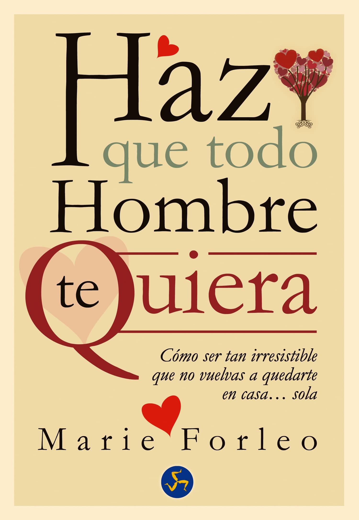 Haz Que Todo Hombre Te Quiera / Make Every Man Wants You: Cómo Ser Tan Irresistible Que No Vuelvas a Quedarte En Casa... Sola Lifestyle