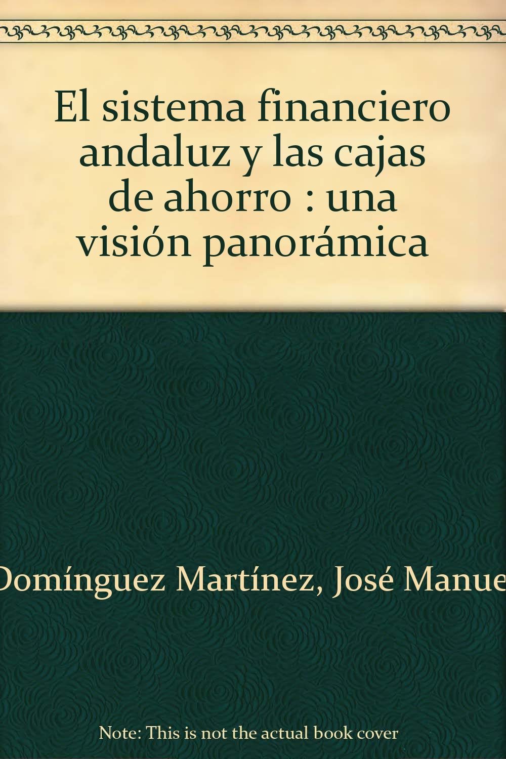 El sistema financiero andaluz y las cajas de ahorro : una visión panorámica Learning & Reference