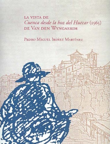 La vista de "Cuenca desde la hoz del Huécar" (1565) de Van den Wyngaerde Books