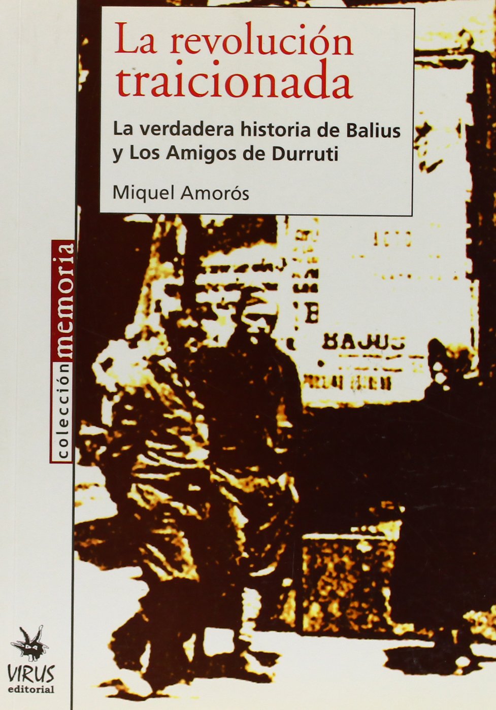 La Revolucion Traicionada: La Verdadera Historia de Balius y Los Amigos de Durruti book
