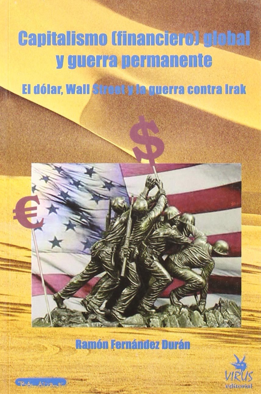 Capitalismo (financiero) global y guerra permanente : el dólar, Wall Street y la guerra contra Irak Business, Finance & Career