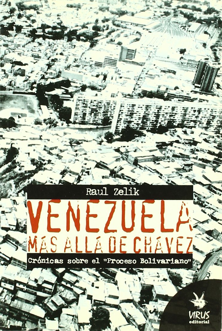Venezuela más allá de Chávez : crónicas sobre el "Proceso Bolivariano" Philosophy