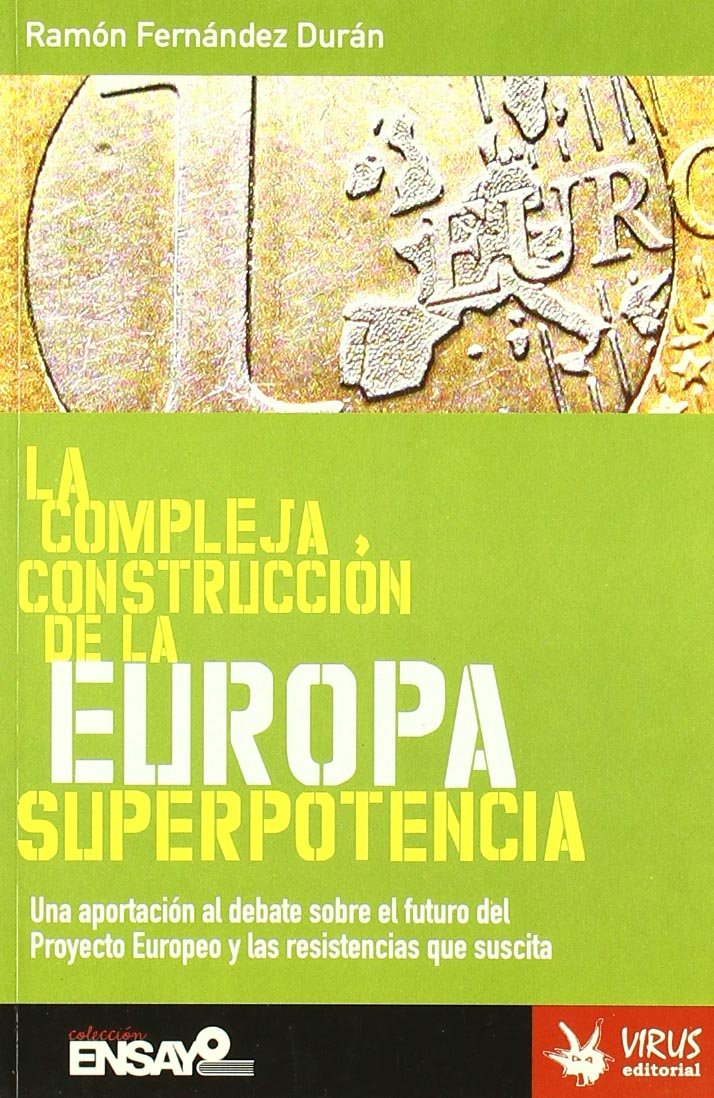 La compleja construcción de la Europa superpotencia : una aportación al debate sobre el futuro del proyecto europeo y las resistencias que suscita Essays & Short Stories