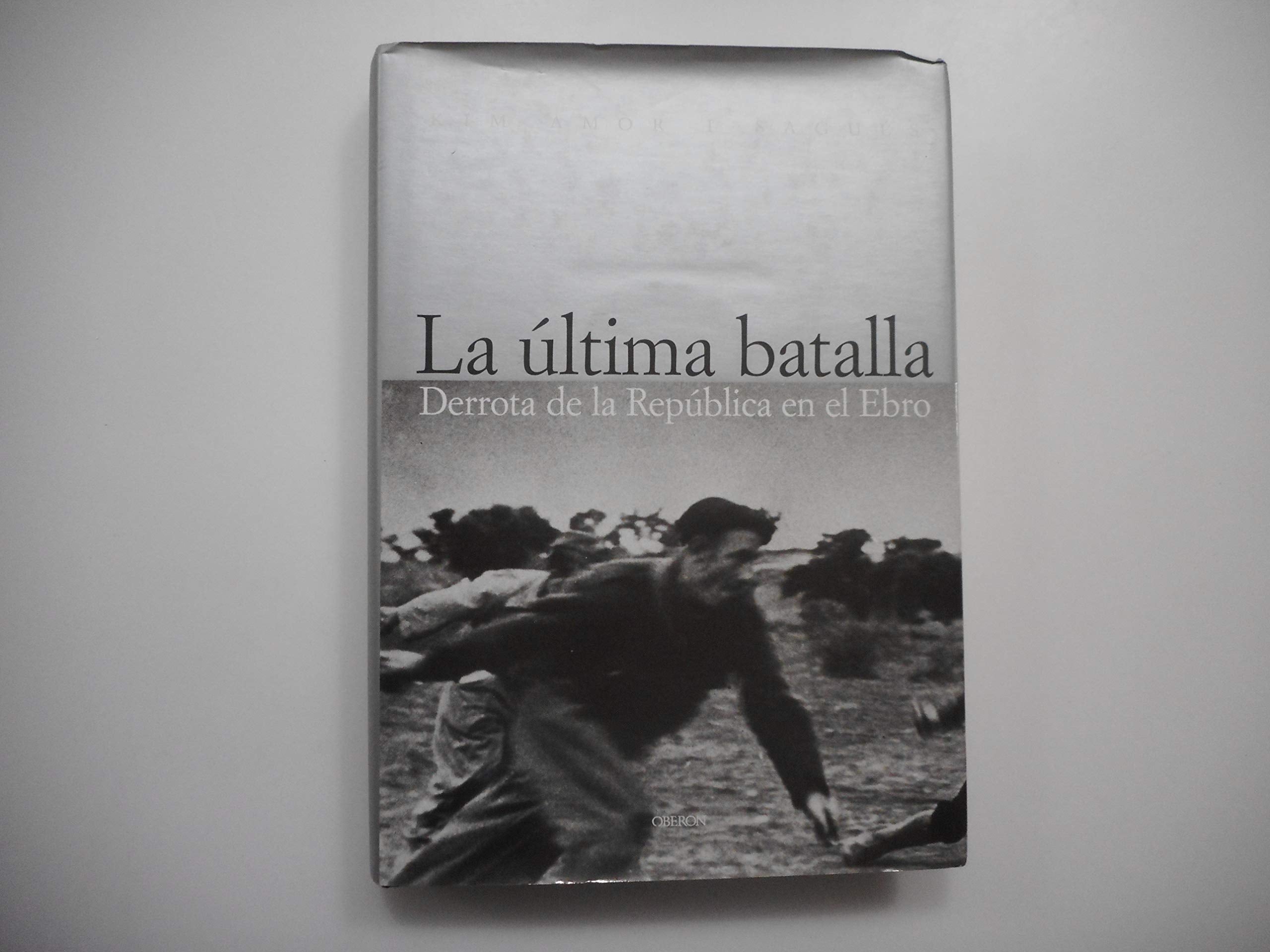 La última batalla : derrota de la República en el Ebro (Memoria / Memory) Social Sciences