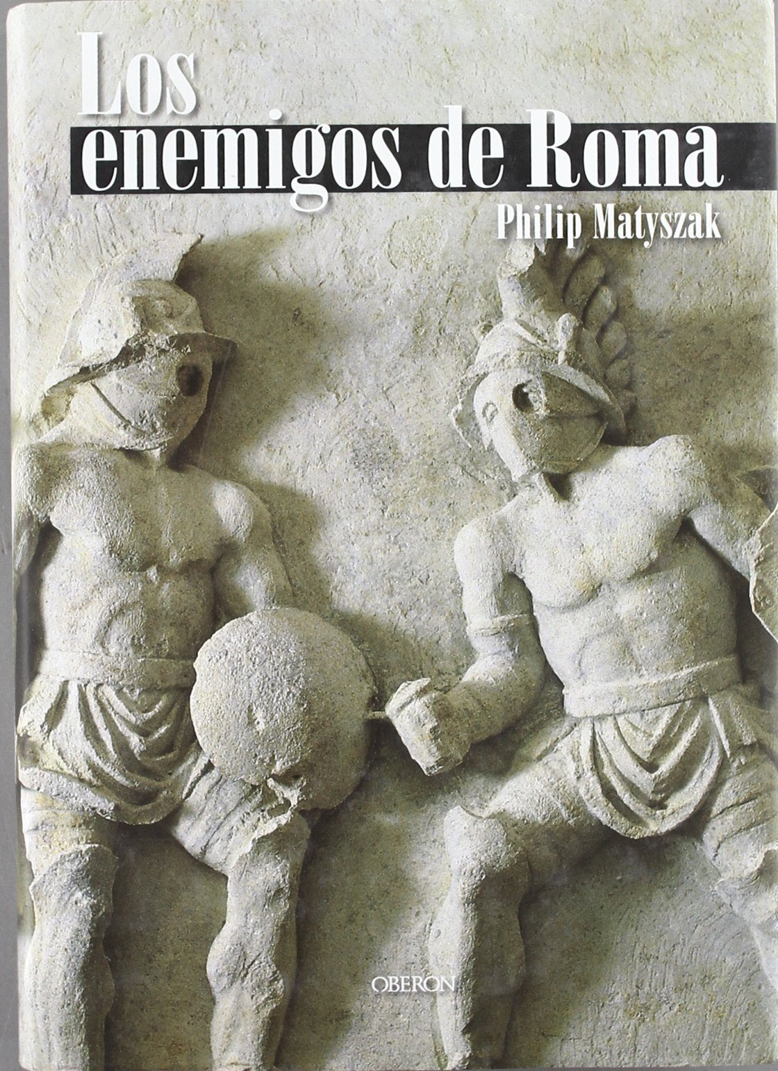 Los enemigos de Roma : de Aníbal a Atila el huno Social Sciences
