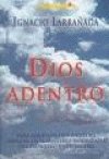 Dios adentro : para aquellos que anhelan avanzar en el misterio insondable del Dios vivo y verdadero book