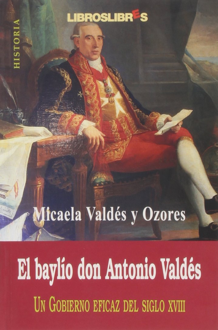 El baylio don Antonio Valdés: un gobierno eficaz del siglo XVIII book
