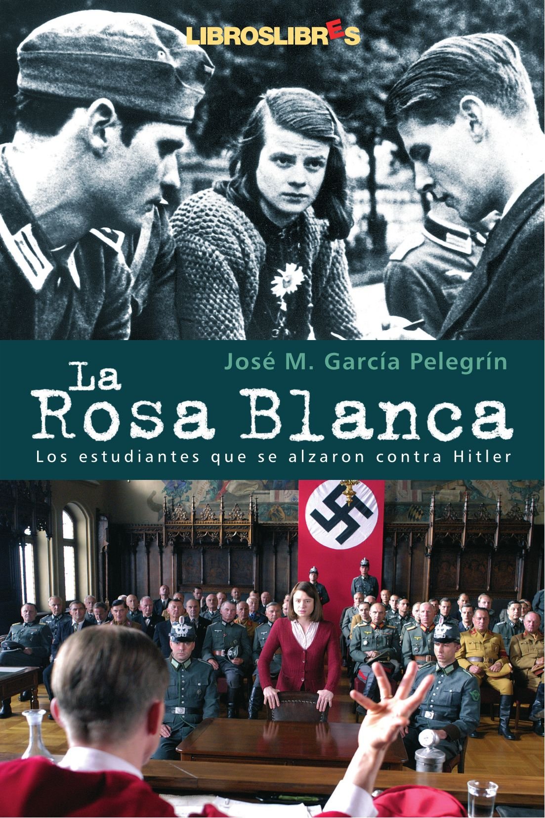La rosa blanca : los estudiantes que se alzaron contra Hitler con su única arma : la palabra German history