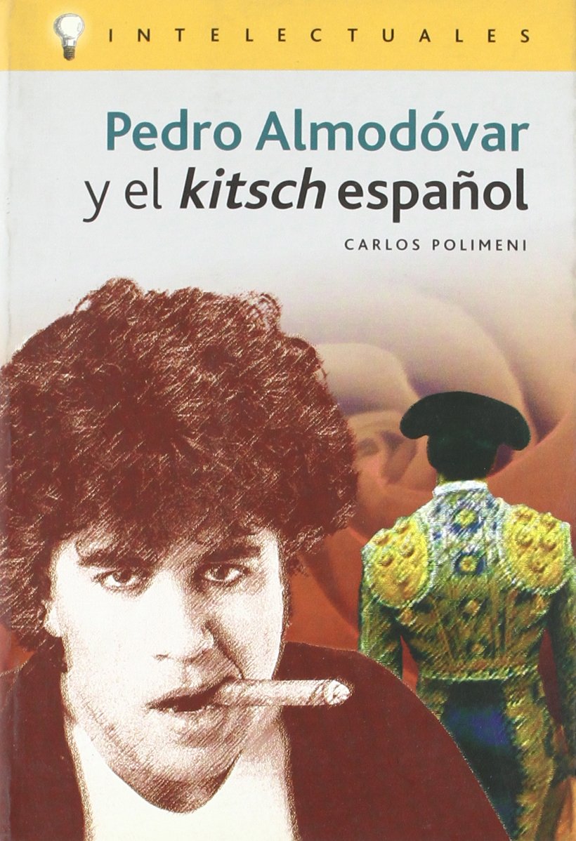 Pedro Almodovar Y El Kitsch Espanol/ Pedro Almodovar and the Spanish Kitsch (Intelectuales / Intellectuals) Film, Art & Culture