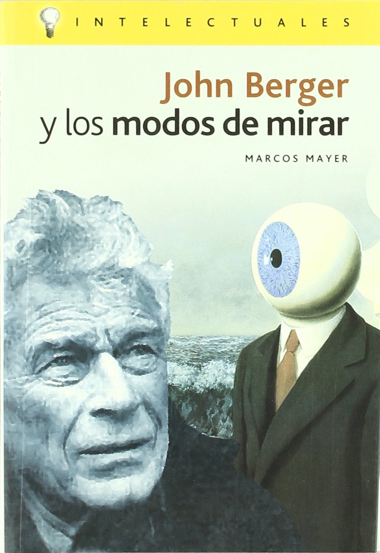 John Berger y los modos de mirar / John Berger and Ways of Looking (Intelectuales) Politics & Society