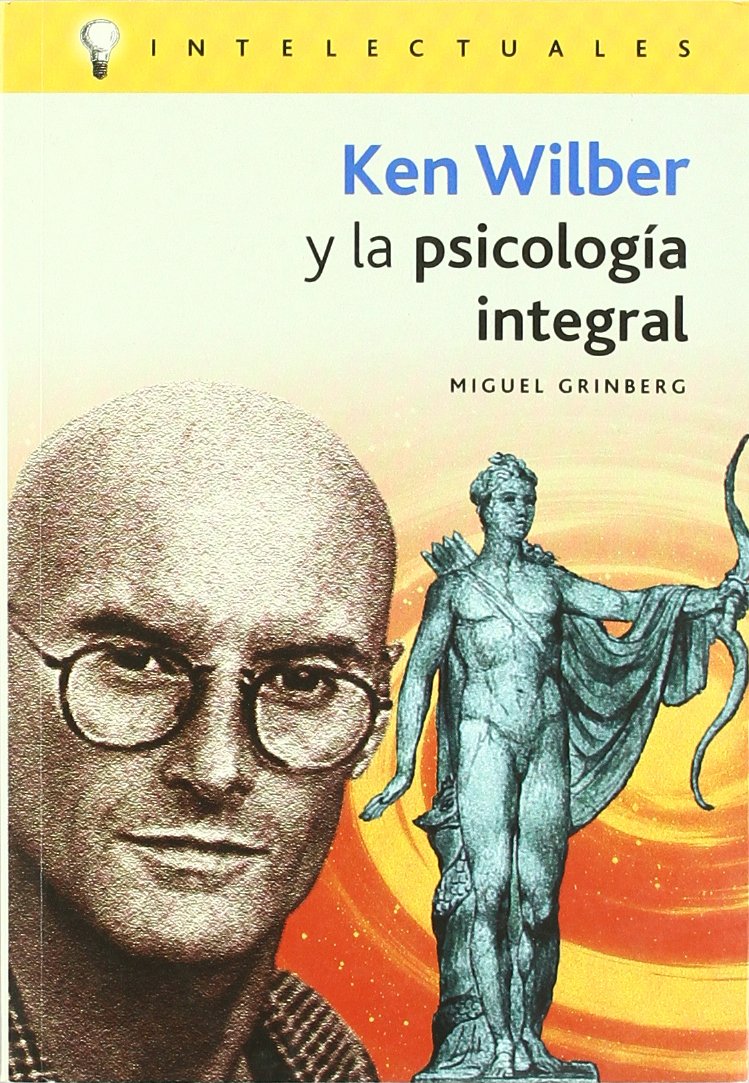 Ken Wilber Y La Psicologia Integral/ Ken Wilber and the Integral Psychology (Intelectuales / Intellectuals) Philosophy