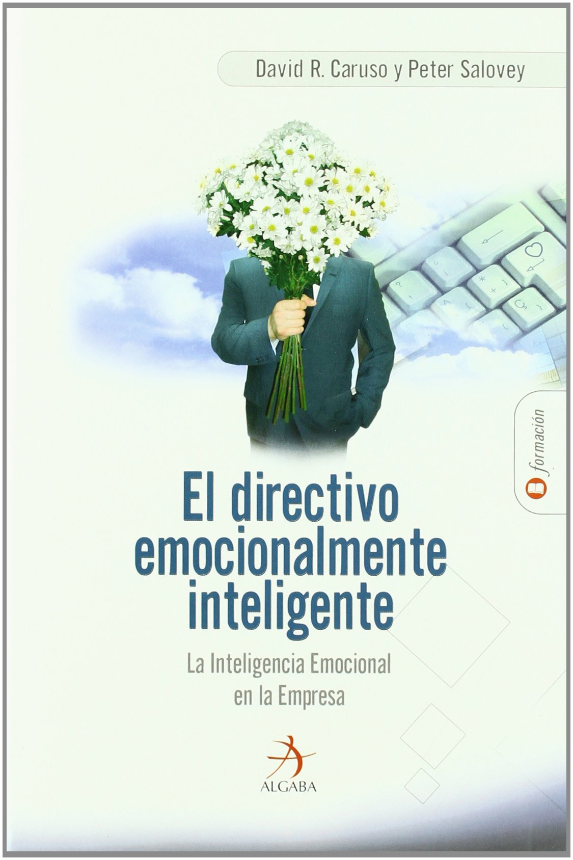 El directivo emocionalmente inteligente : la inteligencia emocional en la empresa (Formación) Business, Finance & Career