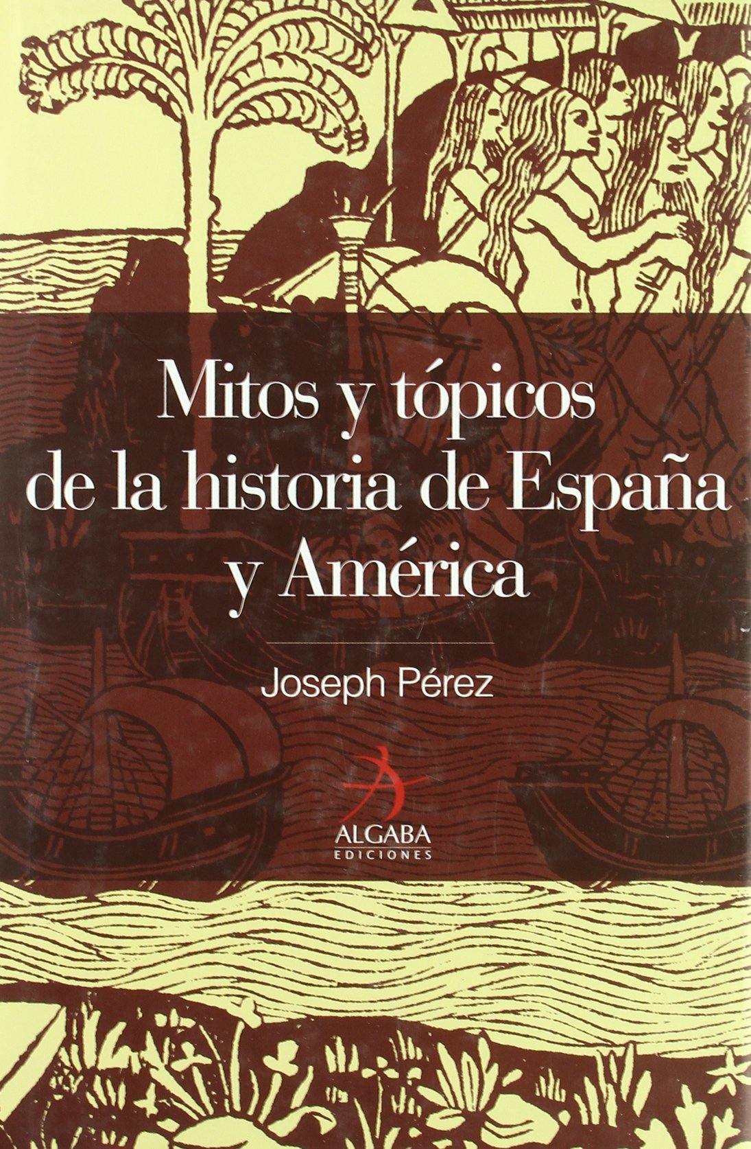 Mitos y tópicos de la historia de España y América (Algaba Historia) Social Sciences