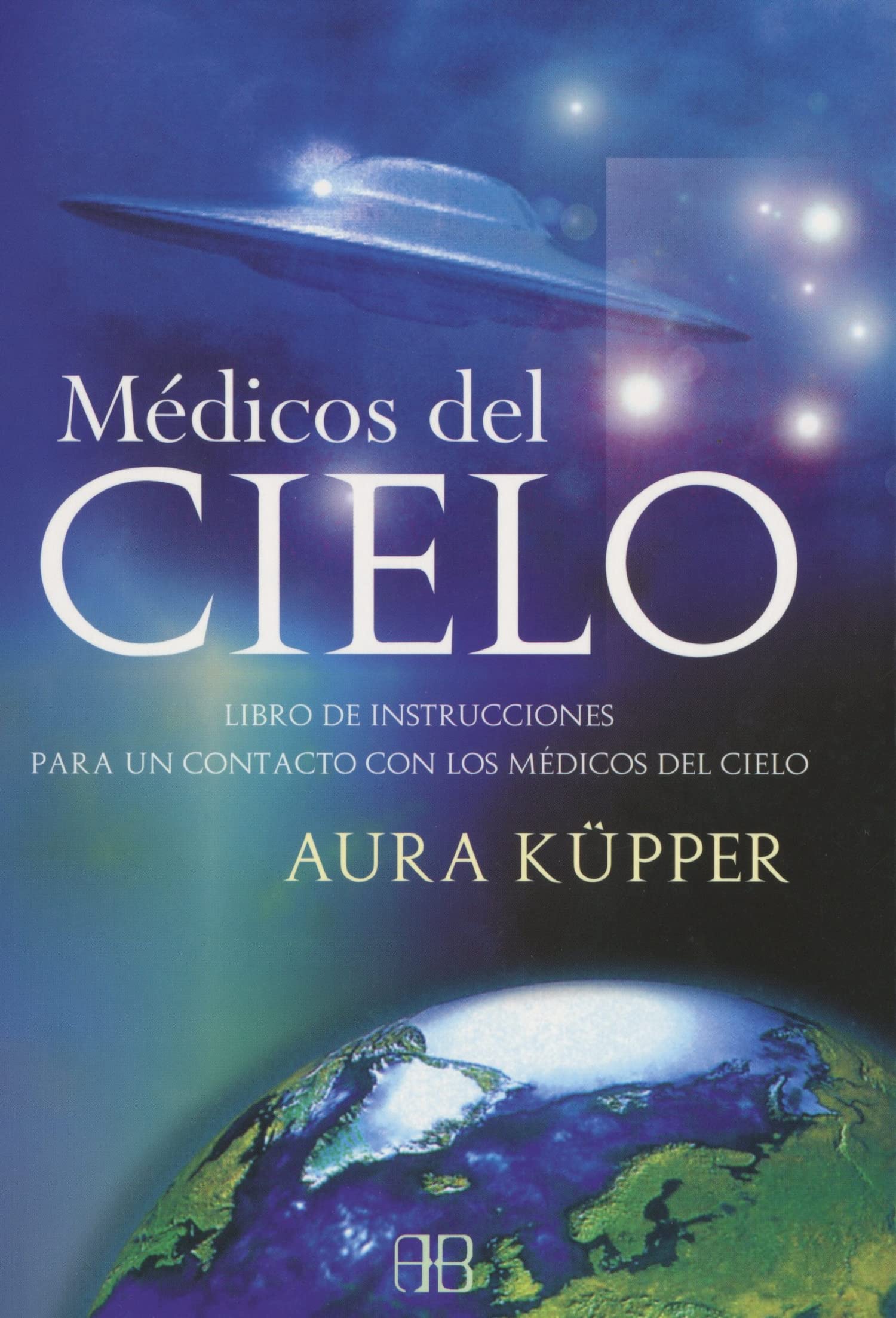 Médicos del cielo : libro de instrucciones para un contacto con los médicos del cielo Medicine