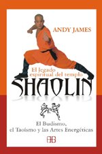 El legado espiritual del templo Shaolin: El Budismo, el Taoísmo y las Artes Energéticas (Deporte Y Artes Marciales) Philosophy