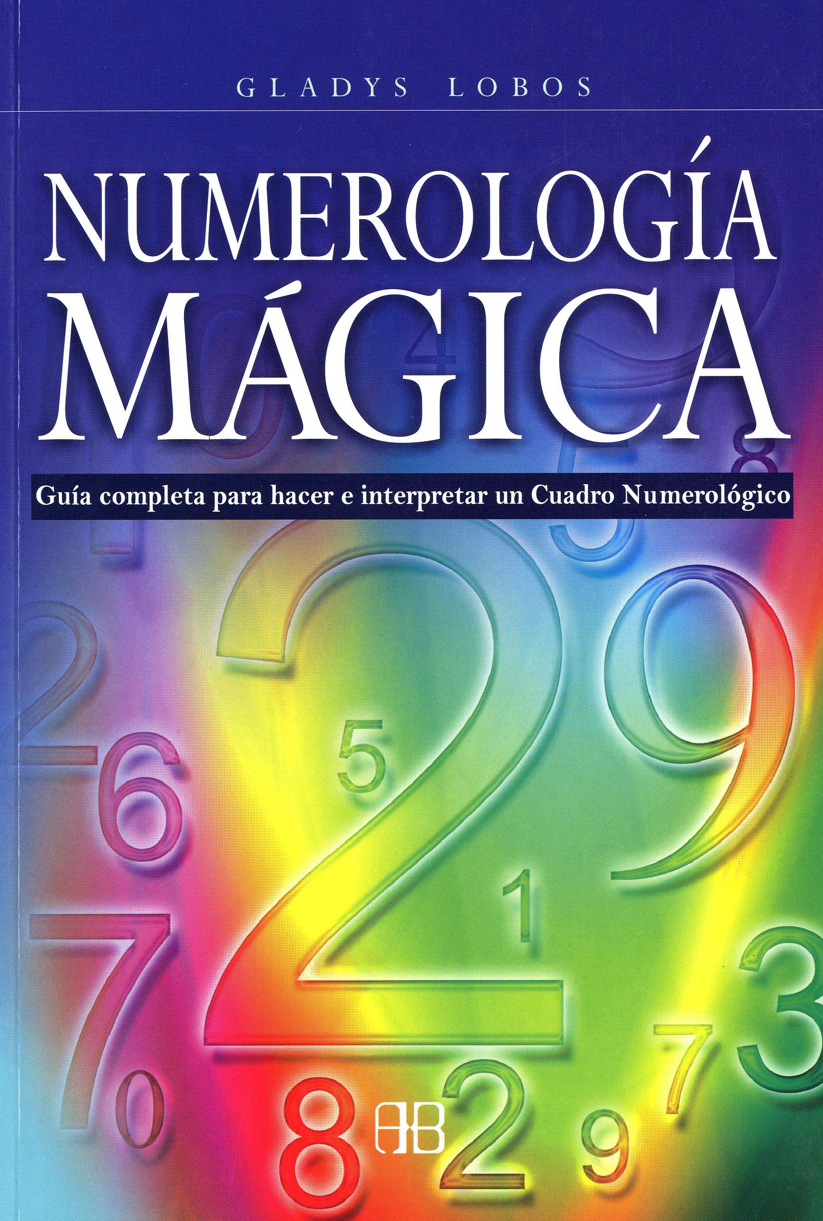 Numerología mágica : guía completa para hacer e interpretar un cuadro numerológico Religion & Esotericism