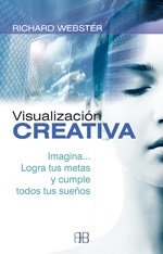 VISUALIZACIÓN CREATIVA: IMAGINA... LOGRA TUS METAS Y CUMPLE TODOS TUS SUEÑOS book