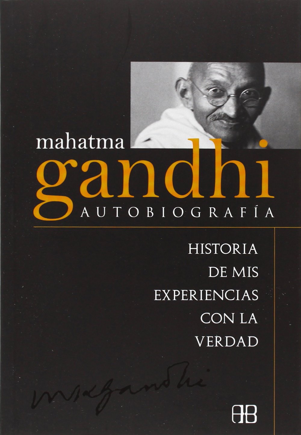 Mahatma Gandhi. Autobiografía: Historia de mis experiencias con la verdad Memories
