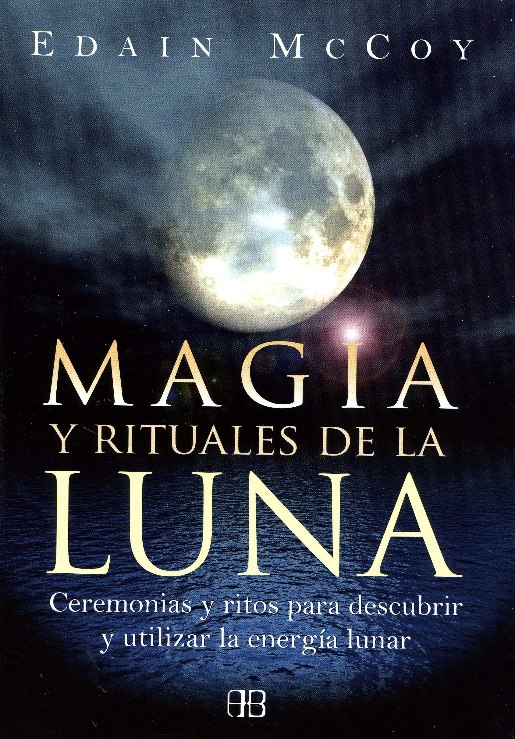 Magia y rituales de la luna: Ceremonias y ritos para descubrir y utilizar la energía lunar book