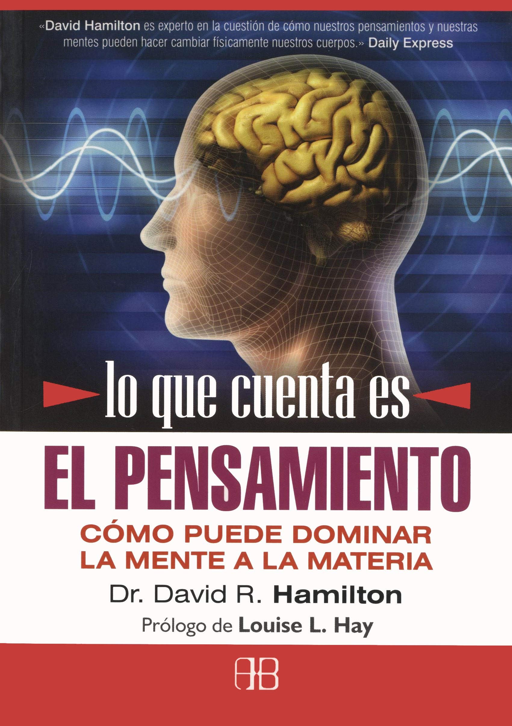 Lo que cuenta es el pensamiento : cómo puede dominar la mente a la materia Social Sciences