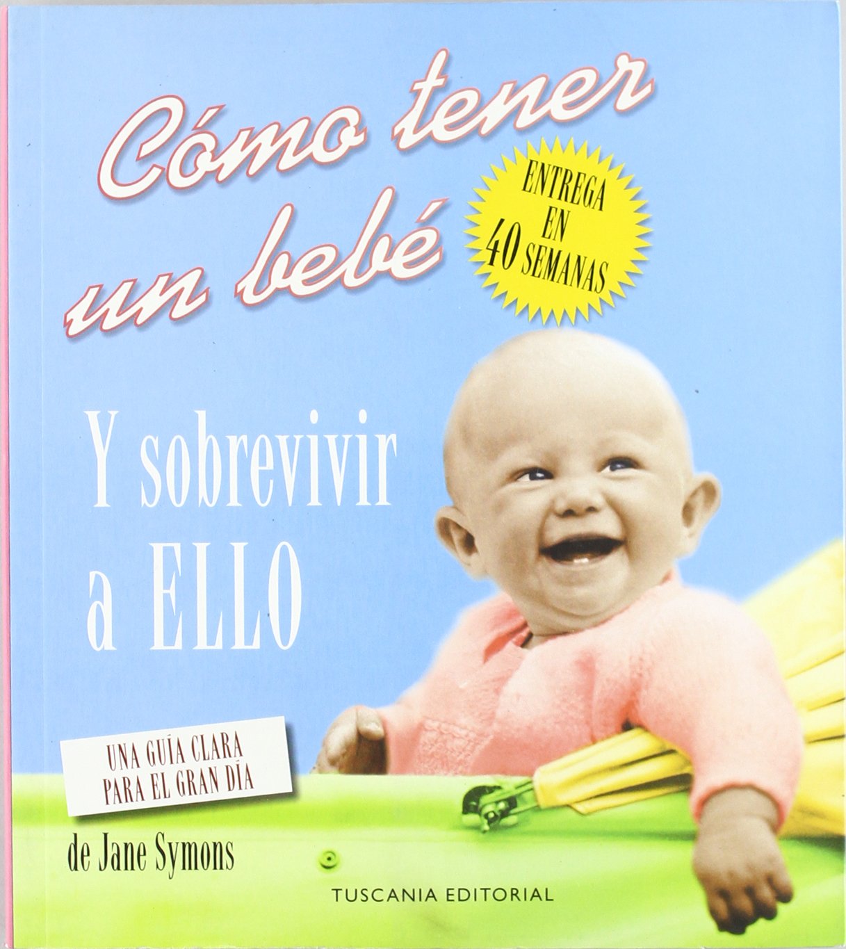 Como tener un bebe y sobrevivir a ello / How to Have a Baby and to Survive it book