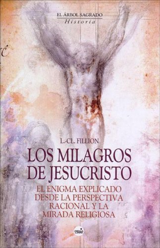 Los milagros de Jesucristo : el enigma explicado desde la perspectiva racional y la mirada religiosa Social Sciences