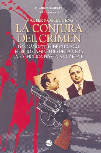La conjura del crimen : los gangsters de Chicago : el rojo camino desde la veda alcohólica hasta Al Capone Social Sciences