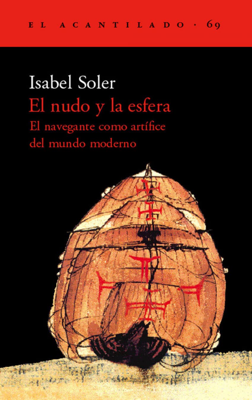 El nudo y la esfera : el navegante como artífice del mundo moderno: El Navegante Como Artifice del Mundo Moderno (El Acantilado, Band 69) Social Sciences