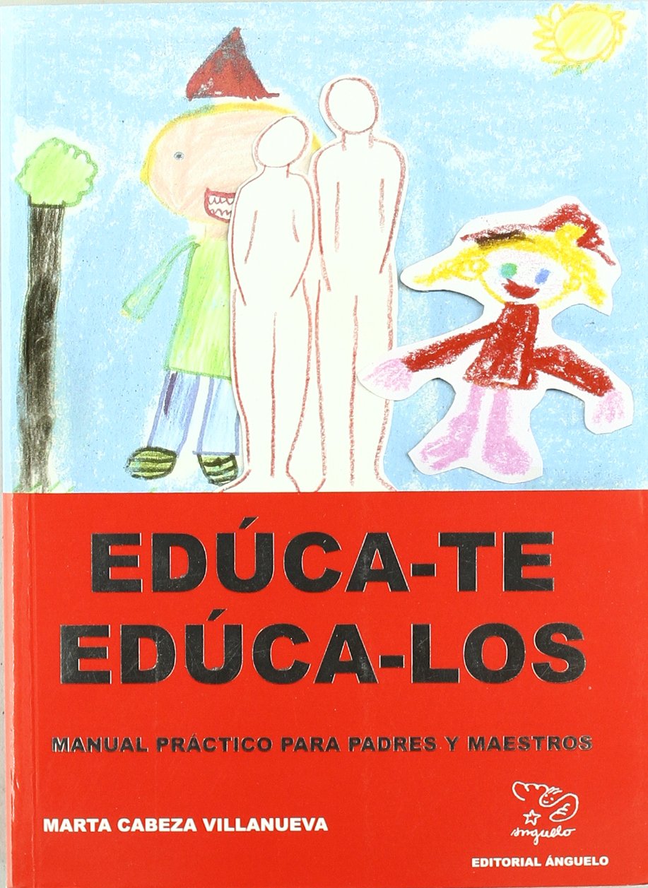 Educa-te, educa-los : manual práctico para padres y maestros book