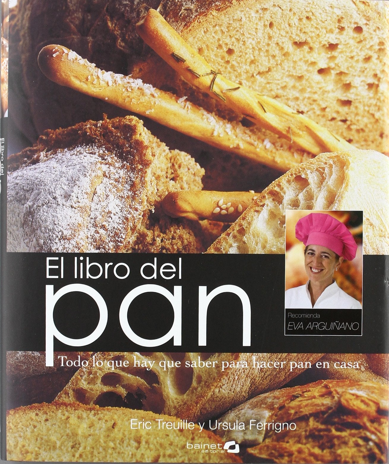 El libro del pan : todo lo que hay que saber para hacer pan en casa book