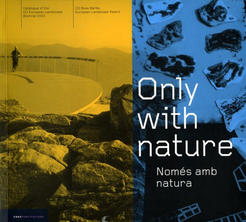 Only With Nature: Cataleg De La III Biennal Europea De Paisatge 2003. III Premi Europeu De Paisatge Rosa Barba Architecture